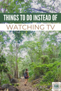 Step away from the box and use this guide for things to do instead of watching TV.