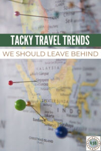 As the new year approaches, let's make traveling great again by leaving these 5 tacky travel trends in 2019 where they belong.