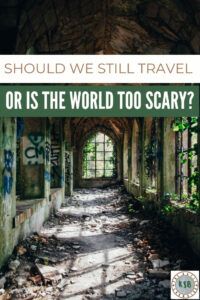 Sure, the world is a scary place. But is it too scary to travel? Here's a post for anyone dealing with travel fears and anxiety.