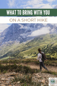 A practical guide on what to bring on a short hike which covers the essential items you don't want to leave home without.