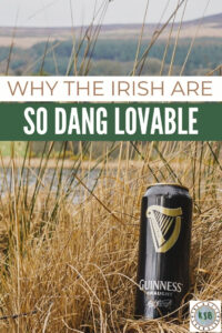 What can you expect from locals in Ireland? Let's take a look with this list of things that make the Irish so dang lovable.