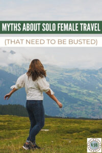 Let's discuss 7 myths about solo travel that need to be busted ASAP to give you a better idea of what it's really like, from someone who actually does it.