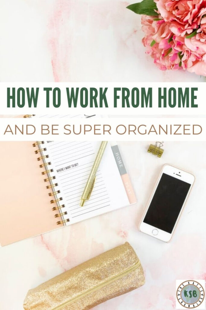 How To Work From Home AND Be Super Organized