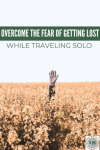Here's a practical, real talk guide on how to overcome the fear of getting lost while traveling solo for safe and exciting adventures.