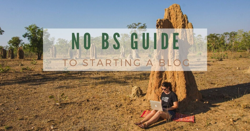 No BS Guide For Starting A Blog